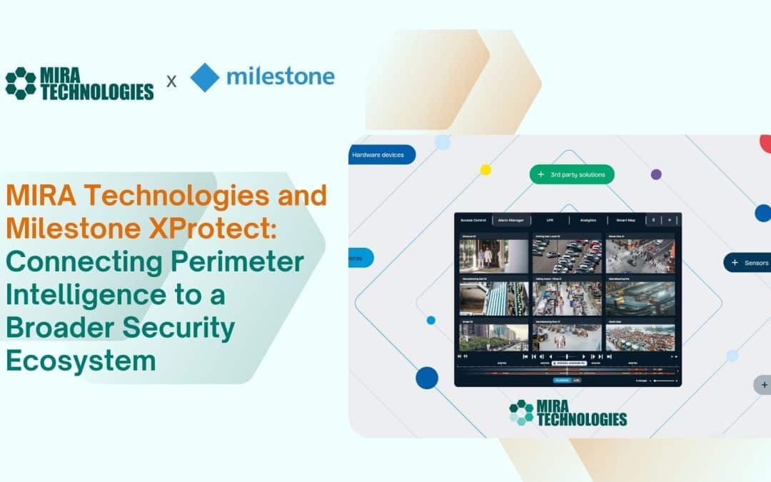 MIRA Technologies and Milestone XProtect: Connecting Perimeter Intelligence to a Broader Security Ecosystem